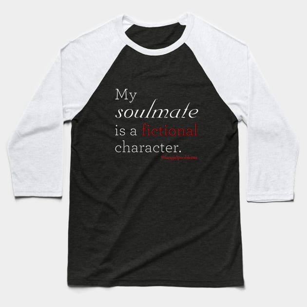 Fictional Soulmate Baseball T-Shirt by Kayllisti